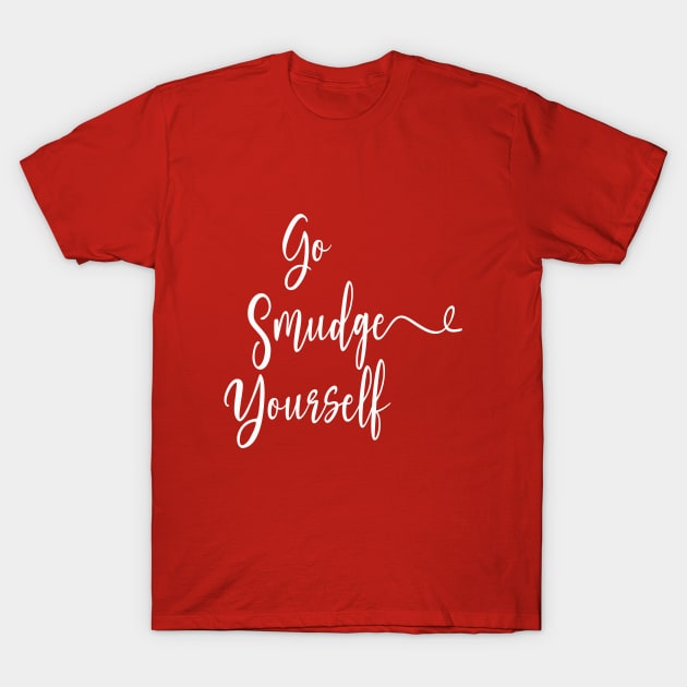 Go Smudge Yourself / Halloween 2023 T-Shirt by Soulfully Sassy